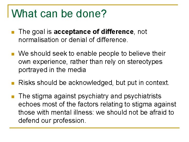What can be done? n The goal is acceptance of difference, not normalisation or