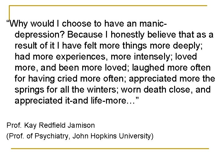 “Why would I choose to have an manicdepression? Because I honestly believe that as