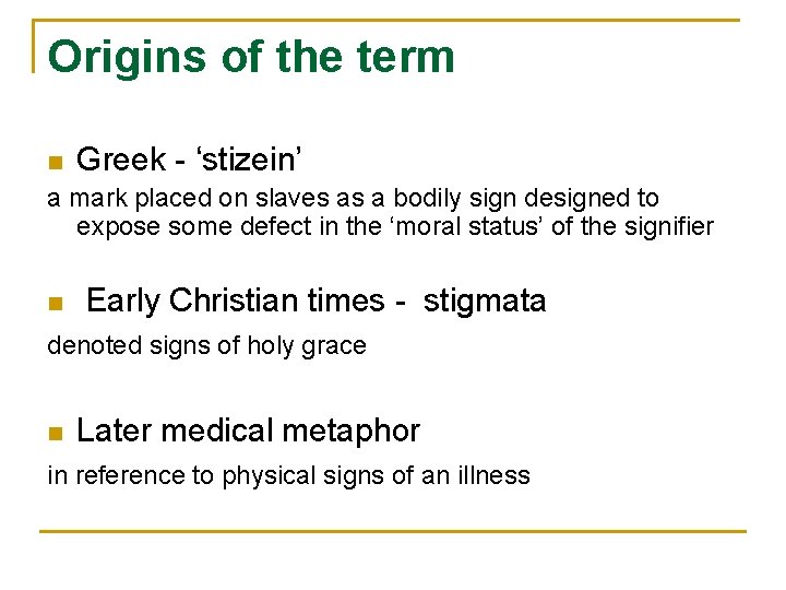 Origins of the term n Greek - ‘stizein’ a mark placed on slaves as
