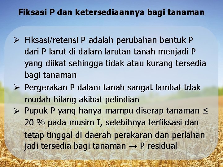 Fiksasi P dan ketersediaannya bagi tanaman Fiksasi/retensi P adalah perubahan bentuk P dari P