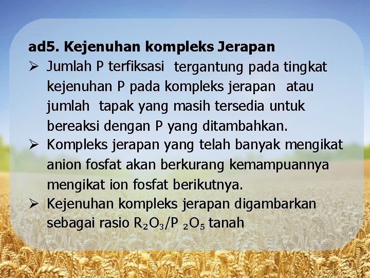 ad 5. Kejenuhan kompleks Jerapan Jumlah P terfiksasi tergantung pada tingkat kejenuhan P pada