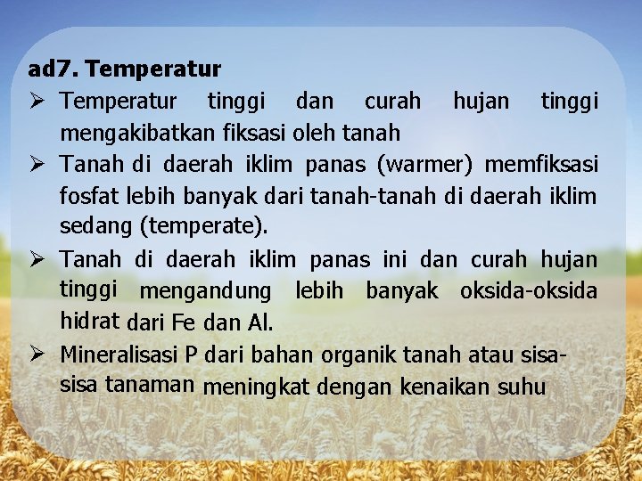 ad 7. Temperatur tinggi dan curah hujan tinggi mengakibatkan fiksasi oleh tanah Tanah di