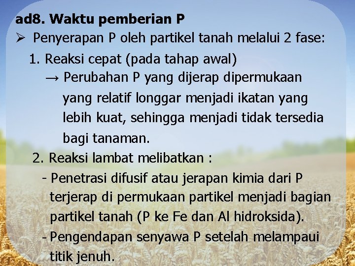 ad 8. Waktu pemberian P Penyerapan P oleh partikel tanah melalui 2 fase: 1.