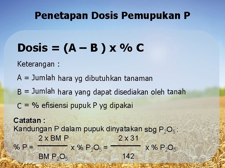 Penetapan Dosis Pemupukan P Dosis = (A – B ) x % C Keterangan