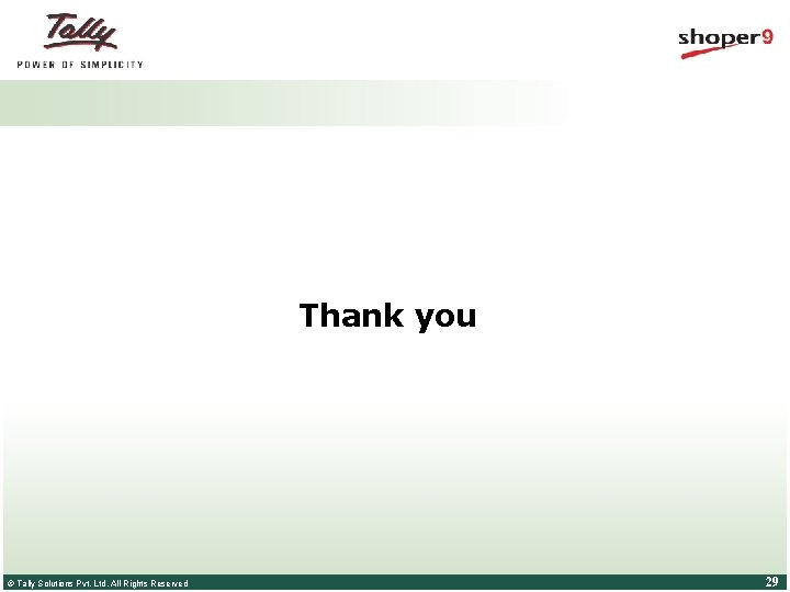 Thank you © Tally Solutions Pvt. Ltd. All Rights Reserved 29 