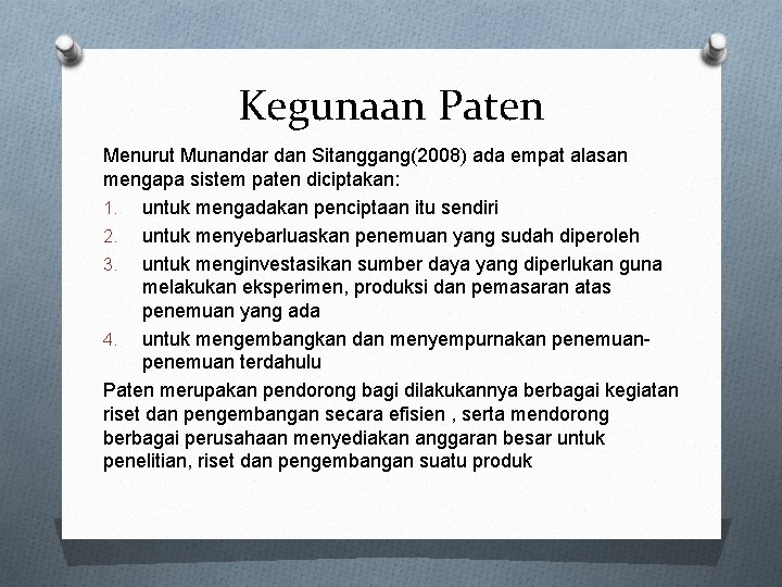 Kegunaan Paten Menurut Munandar dan Sitanggang(2008) ada empat alasan mengapa sistem paten diciptakan: 1.