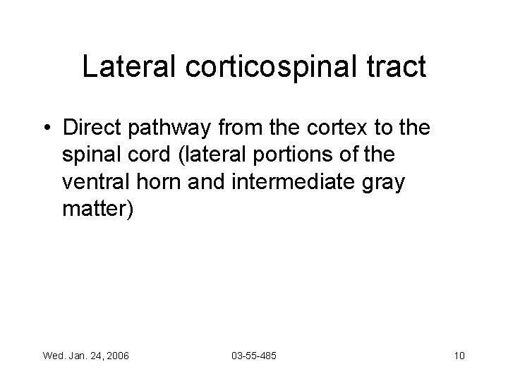 Lateral corticospinal tract • Direct pathway from the cortex to the spinal cord (lateral
