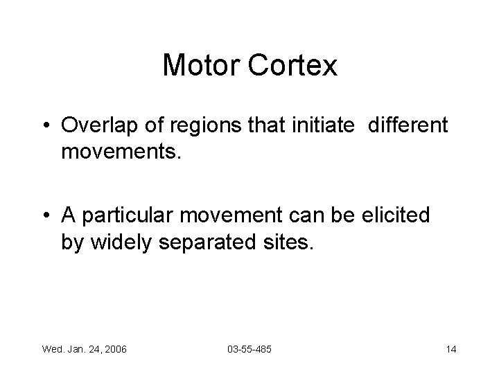 Motor Cortex • Overlap of regions that initiate different movements. • A particular movement