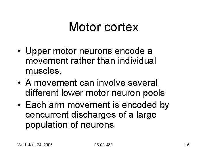 Motor cortex • Upper motor neurons encode a movement rather than individual muscles. •