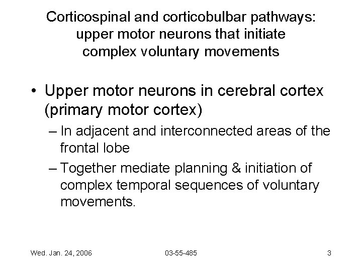 Corticospinal and corticobulbar pathways: upper motor neurons that initiate complex voluntary movements • Upper