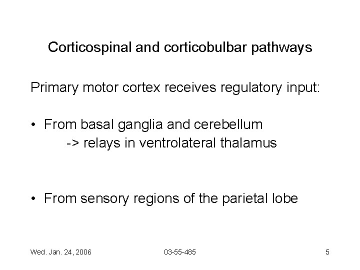 Corticospinal and corticobulbar pathways Primary motor cortex receives regulatory input: • From basal ganglia