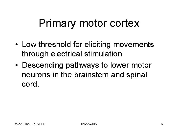 Primary motor cortex • Low threshold for eliciting movements through electrical stimulation • Descending