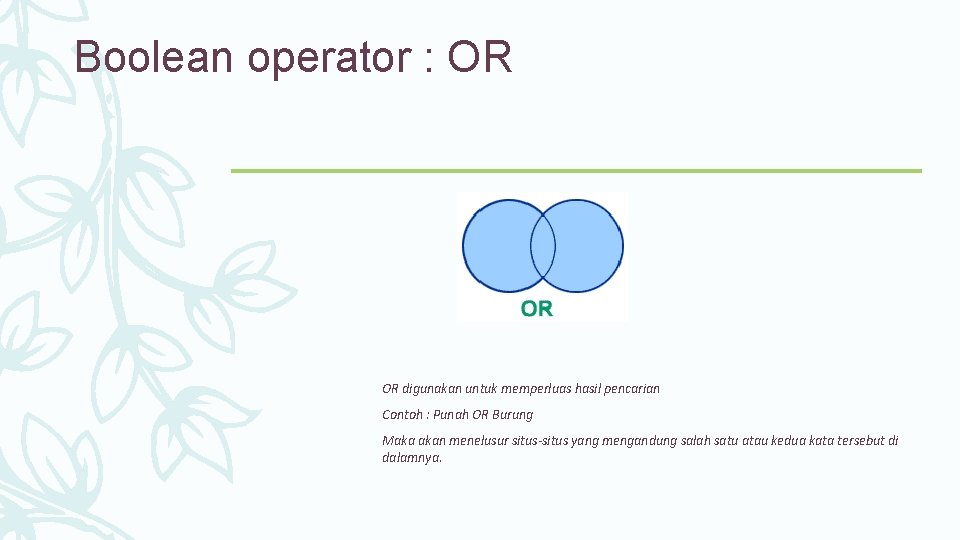 Boolean operator : OR OR digunakan untuk memperluas hasil pencarian Contoh : Punah OR