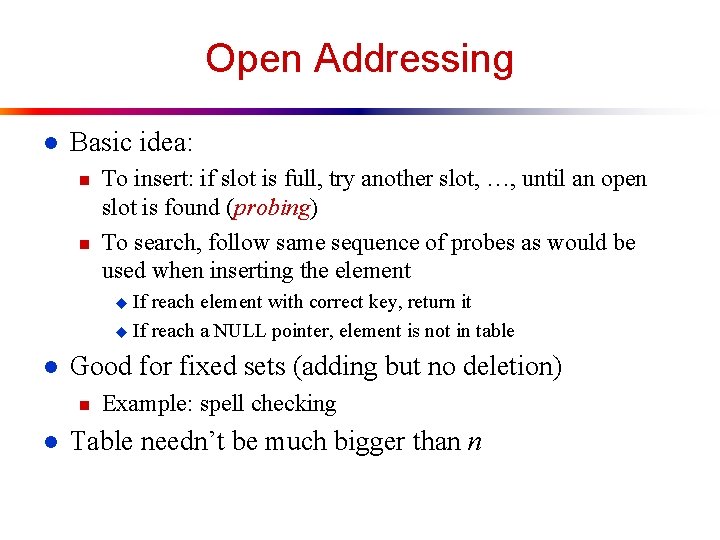 Open Addressing l Basic idea: n n To insert: if slot is full, try