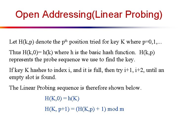 Open Addressing(Linear Probing) Let H(k, p) denote the pth position tried for key K