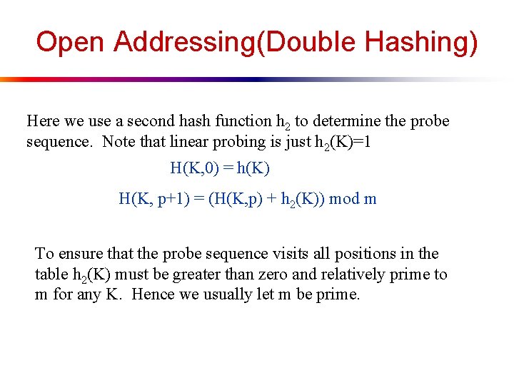 Open Addressing(Double Hashing) Here we use a second hash function h 2 to determine