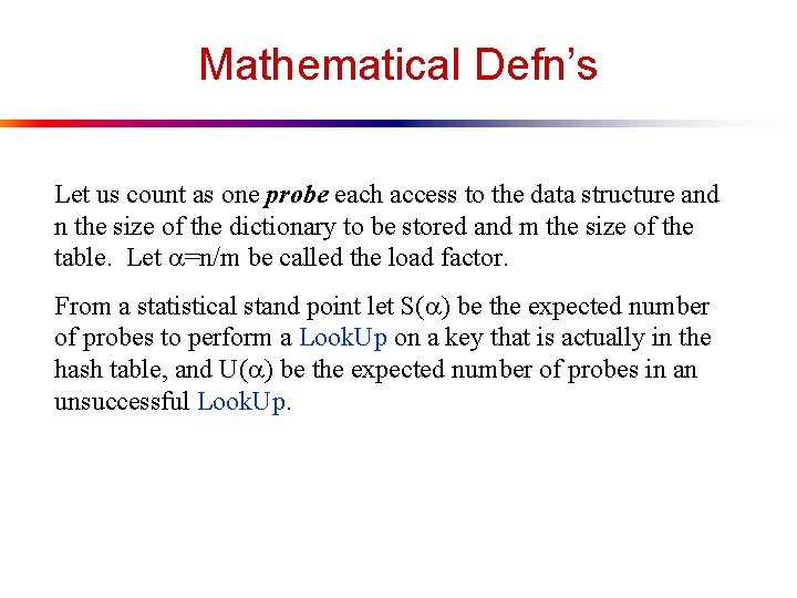 Mathematical Defn’s Let us count as one probe each access to the data structure