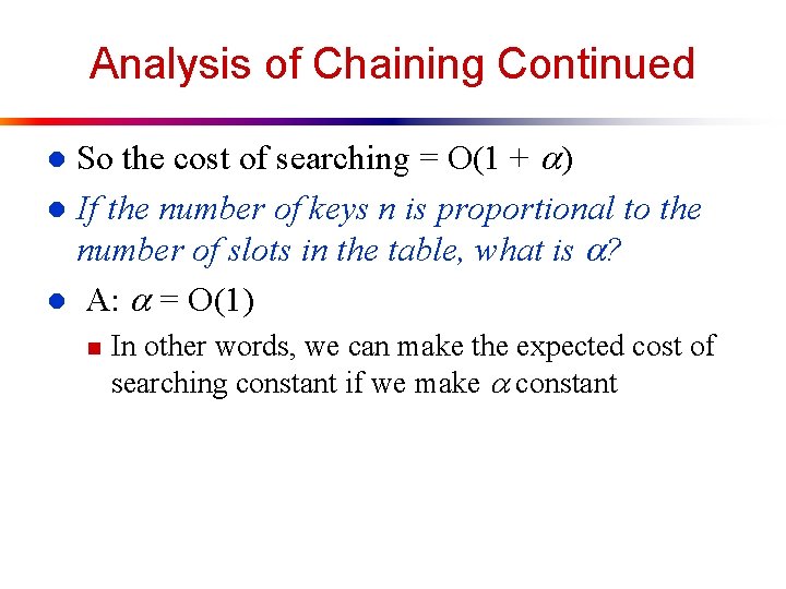 Analysis of Chaining Continued So the cost of searching = O(1 + ) l