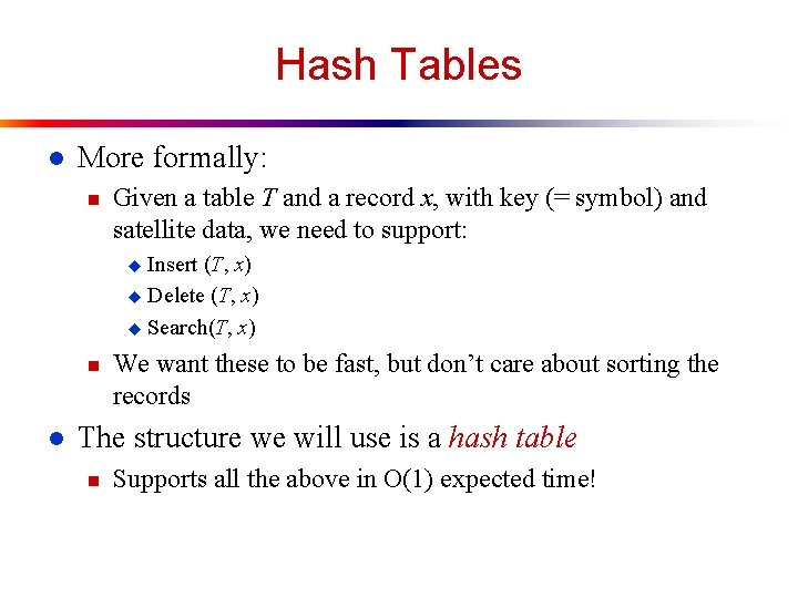 Hash Tables l More formally: n Given a table T and a record x,