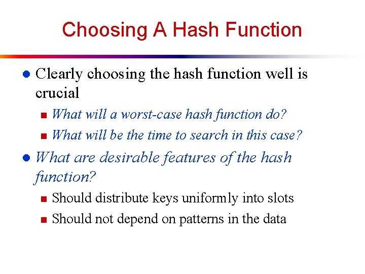Choosing A Hash Function l Clearly choosing the hash function well is crucial n