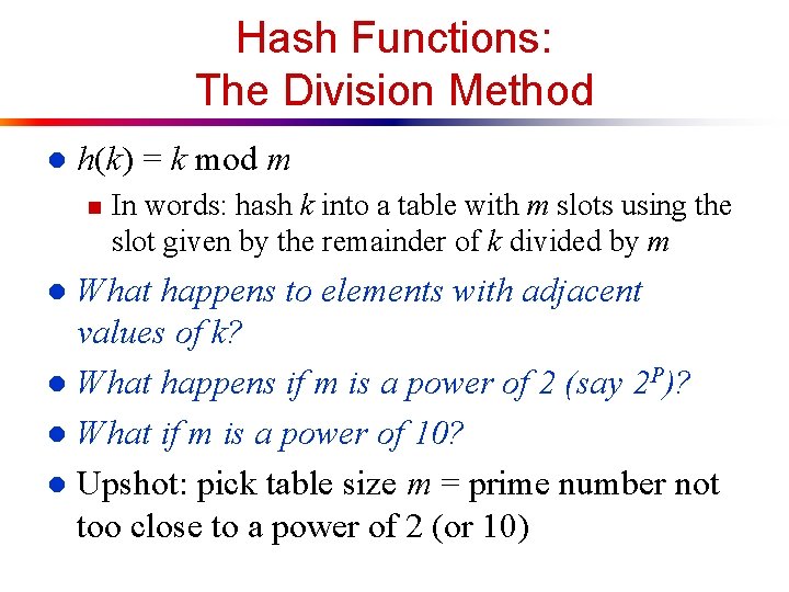 Hash Functions: The Division Method l h(k) = k mod m n In words: