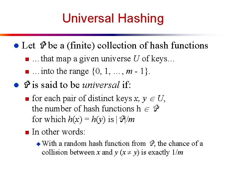 Universal Hashing l Let be a (finite) collection of hash functions n n l