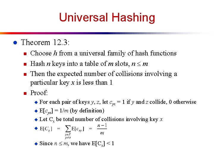 Universal Hashing l Theorem 12. 3: n n Choose h from a universal family