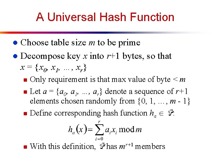 A Universal Hash Function Choose table size m to be prime l Decompose key
