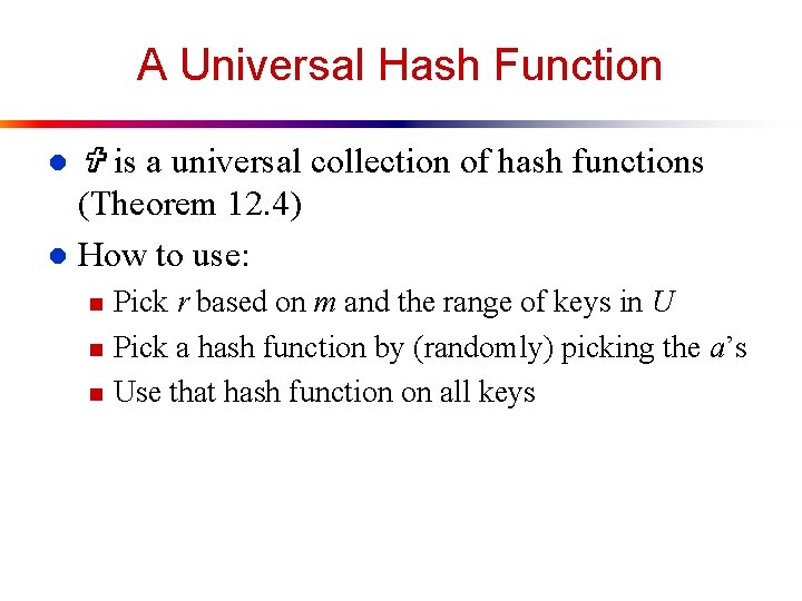 A Universal Hash Function l is a universal collection of hash functions (Theorem 12.