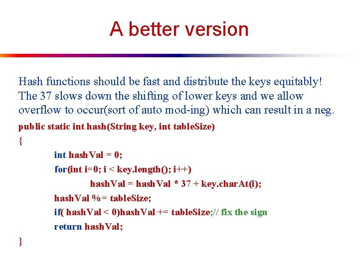 A better version Hash functions should be fast and distribute the keys equitably! The