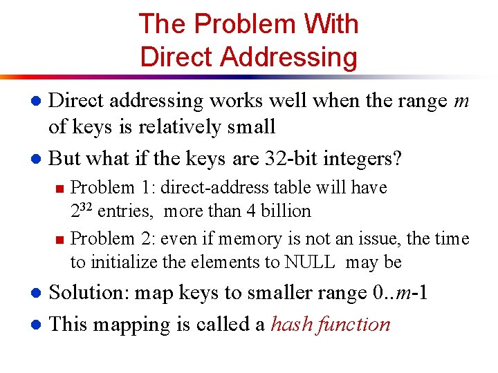 The Problem With Direct Addressing Direct addressing works well when the range m of