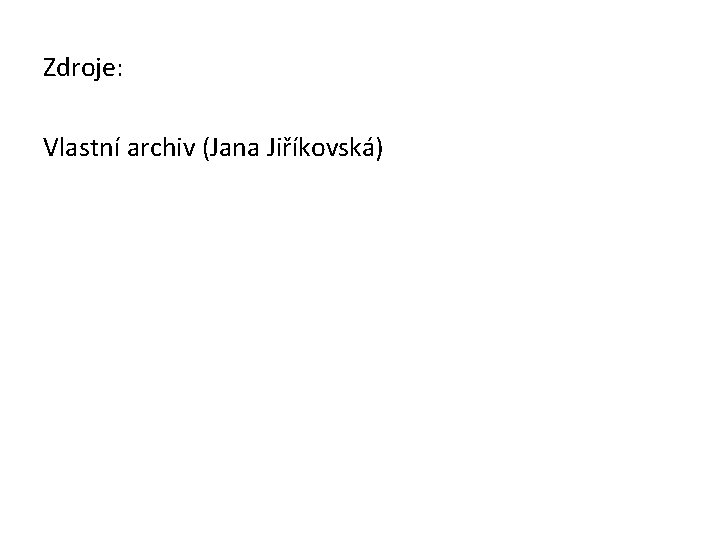 Zdroje: Vlastní archiv (Jana Jiříkovská) 