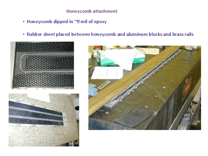 Honeycomb attachment • Honeycomb dipped in ~8 mil of epoxy • Rubber sheet placed