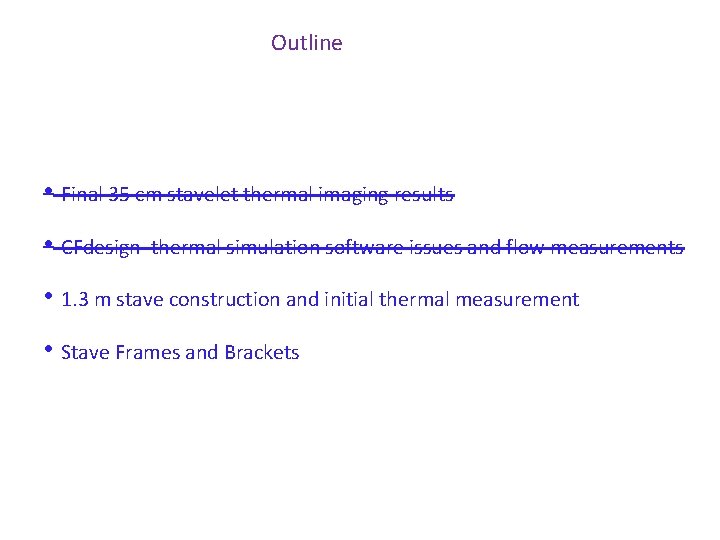 Outline • Final 35 cm stavelet thermal imaging results • CFdesign thermal simulation software