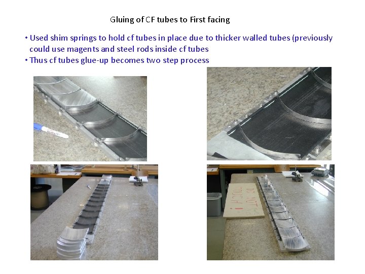 Gluing of CF tubes to First facing • Used shim springs to hold cf