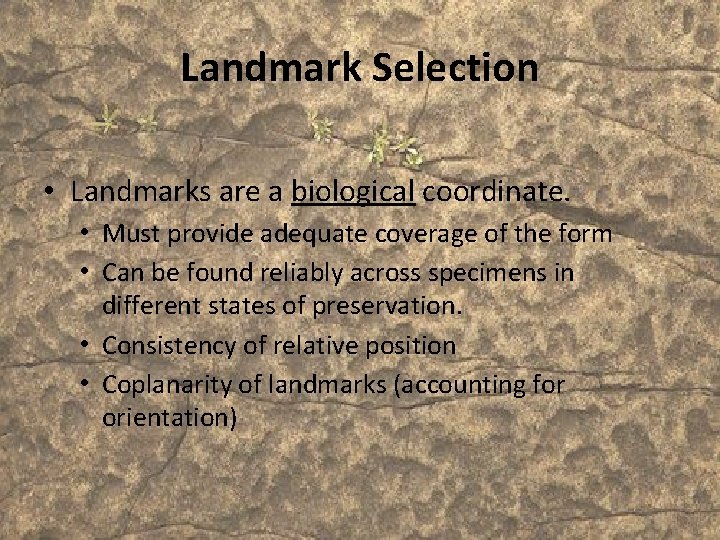 Landmark Selection • Landmarks are a biological coordinate. • Must provide adequate coverage of