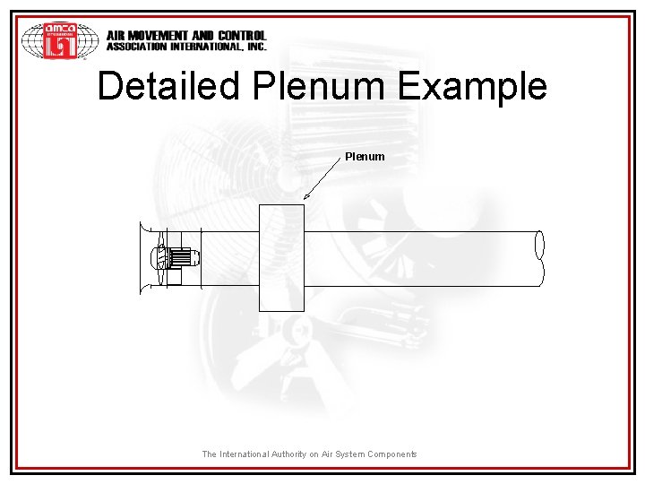 Detailed Plenum Example Plenum The International Authority on Air System Components 