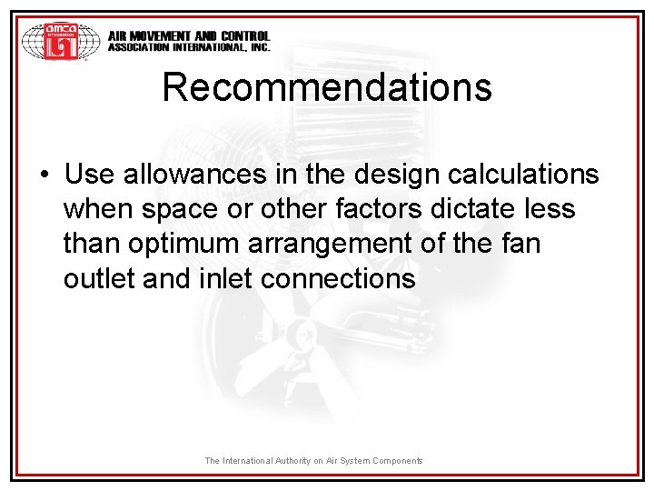 Recommendations • Use allowances in the design calculations when space or other factors dictate