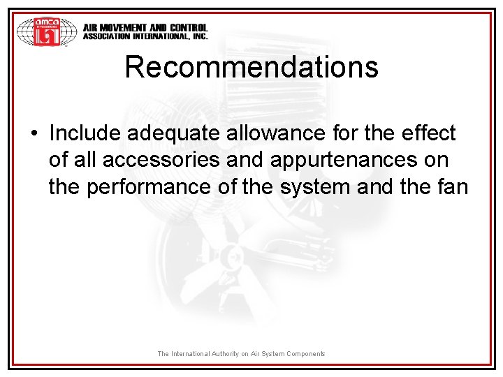 Recommendations • Include adequate allowance for the effect of all accessories and appurtenances on