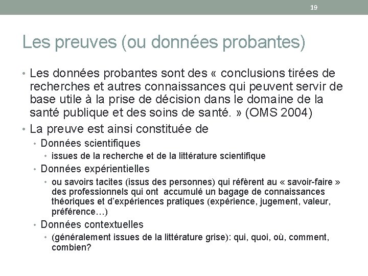 19 Les preuves (ou données probantes) • Les données probantes sont des « conclusions