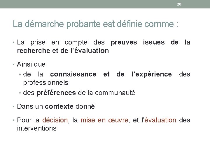 20 La démarche probante est définie comme : • La prise en compte des