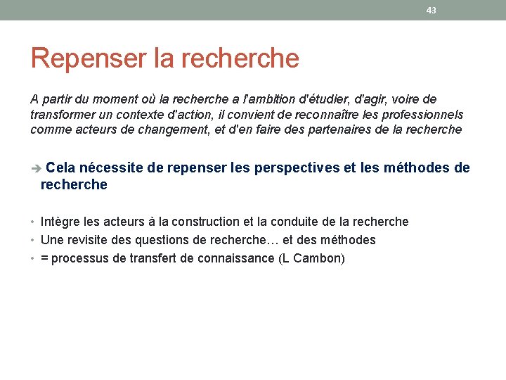 43 Repenser la recherche A partir du moment où la recherche a l'ambition d'étudier,