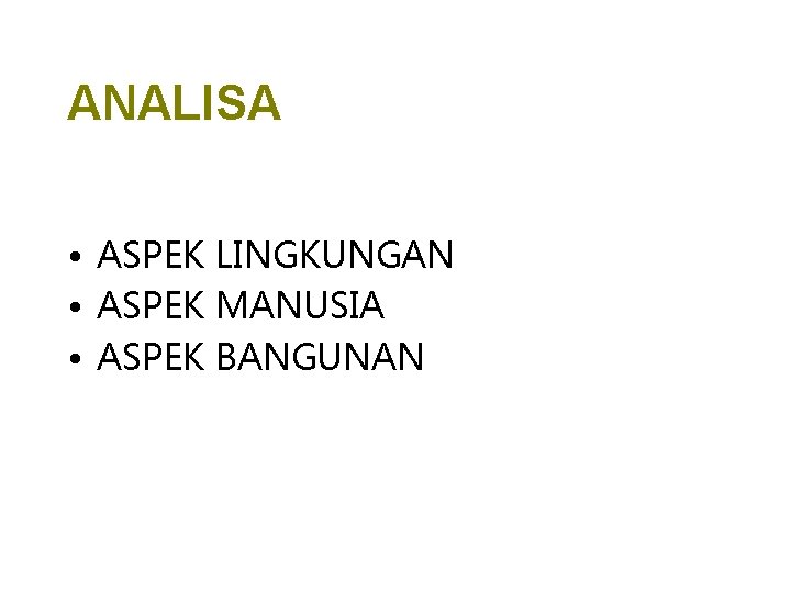 ANALISA • ASPEK LINGKUNGAN • ASPEK MANUSIA • ASPEK BANGUNAN 