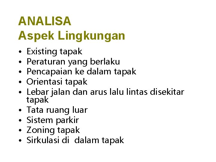 ANALISA Aspek Lingkungan • • • Existing tapak Peraturan yang berlaku Pencapaian ke dalam