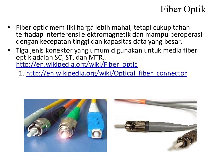 Fiber Optik • Fiber optic memiliki harga lebih mahal, tetapi cukup tahan terhadap interferensi