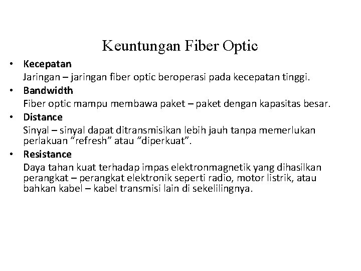 Keuntungan Fiber Optic • Kecepatan Jaringan – jaringan fiber optic beroperasi pada kecepatan tinggi.