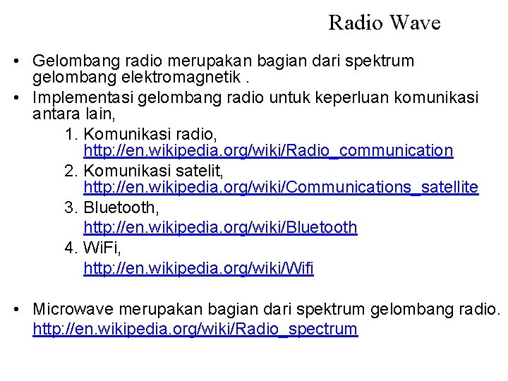 Radio Wave • Gelombang radio merupakan bagian dari spektrum gelombang elektromagnetik. • Implementasi gelombang