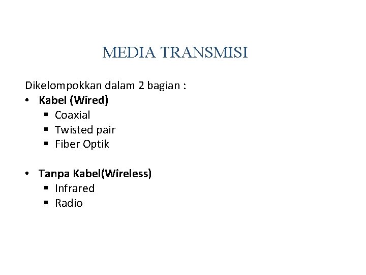 MEDIA TRANSMISI Dikelompokkan dalam 2 bagian : • Kabel (Wired) § Coaxial § Twisted