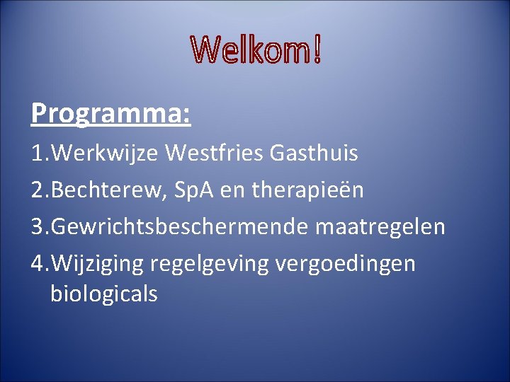 Programma: 1. Werkwijze Westfries Gasthuis 2. Bechterew, Sp. A en therapieën 3. Gewrichtsbeschermende maatregelen