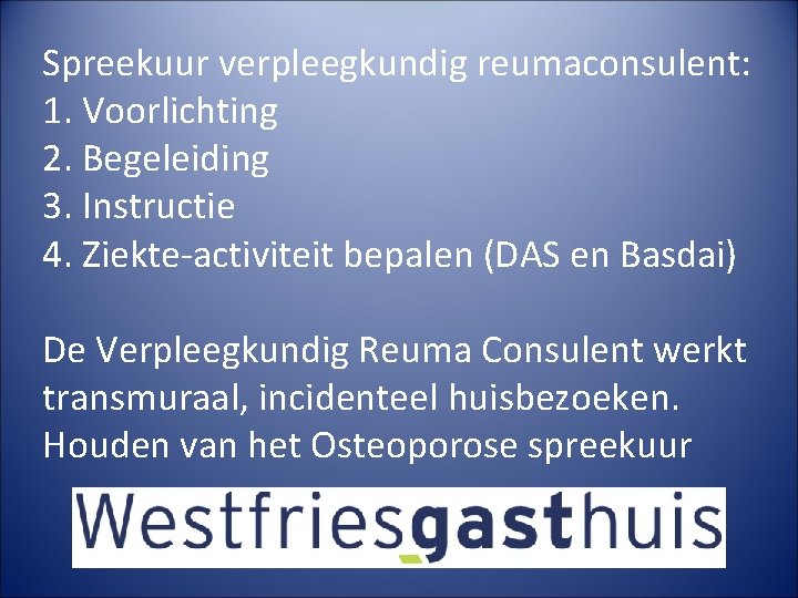 Spreekuur verpleegkundig reumaconsulent: 1. Voorlichting 2. Begeleiding 3. Instructie 4. Ziekte-activiteit bepalen (DAS en